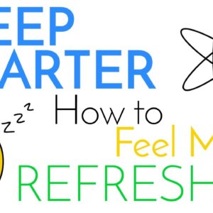 Sleep Smarter | Sleeping Science, How to be Better at it, & Feel More Refreshed